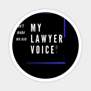 funny voice . don't make me use my lawyer voice Magnet